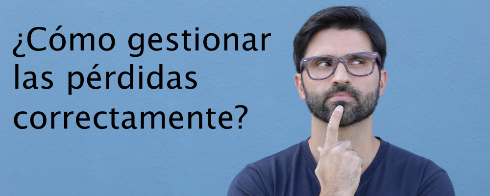 ¿cómo Gestionar Las Pérdidas Correctamente?