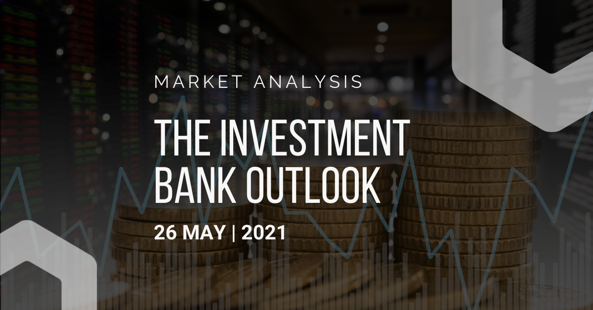 Investment Bank Outlook 26-05-2021