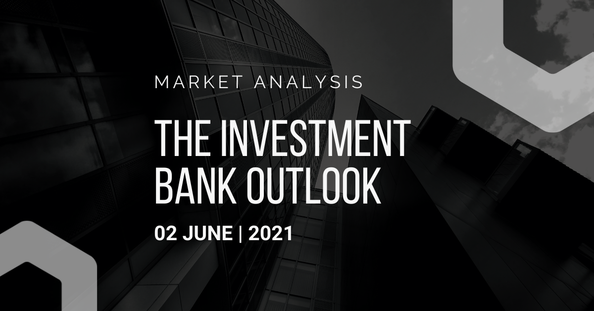 Investment Bank Outlook: 02-06-2021