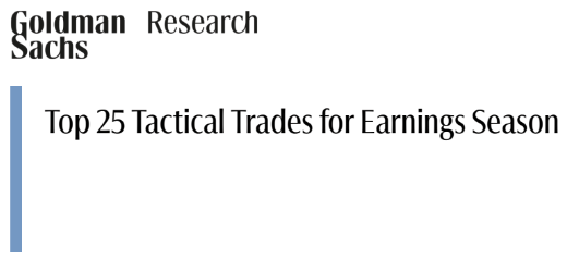 Institutional Insights: Goldmans Sachs 'top 25 Earnings Season Trades'